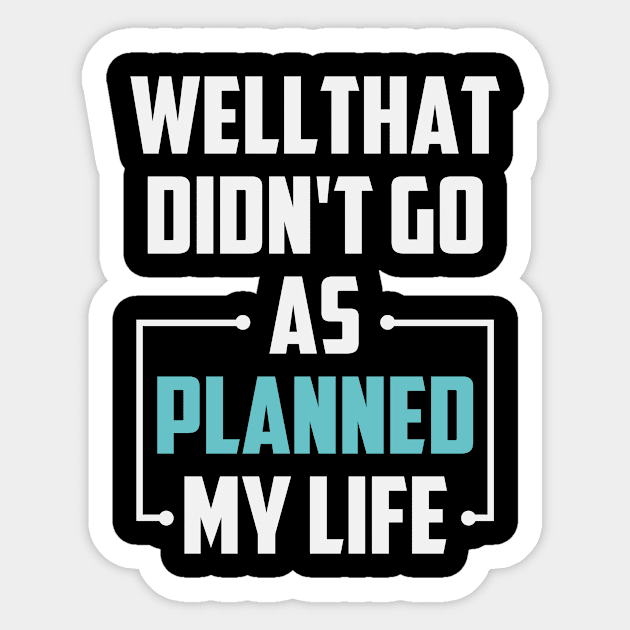 Well That Didn't Go as Planned My Life Funny Sarcastic Life Gift Idea / Divorce Quote / Chrsitmas Gifts Sticker by First look